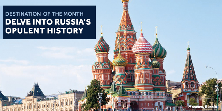 DELVE INTO RUSSIA'ï¿½ï¿½S OPULENT HISTORY